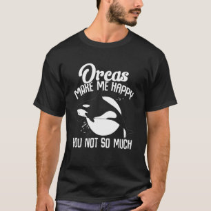 Walvissen Orcas maken me blij dat je niet zo veel  T-shirt