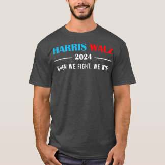 Walz 2024 als we vechten winnen we TShirt