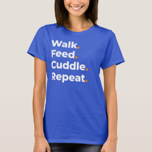 Wandel Voer Knuffel Herhaal Hond Liefhebber Design T-shirt