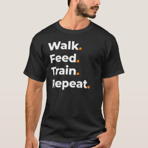 Wandel Voer Train Herhaal Hond Liefhebber Design T-shirt