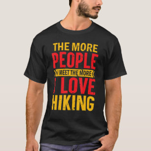 Wandelen Hoe Meer Mensen Ik Ontmoet Hoe Meer Ik Hi T-shirt