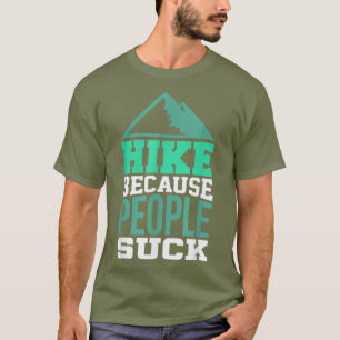 Wandelen Shirt voor Hiker Hike omdat mensen zuigen