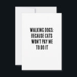 Wandelhonden: want katten betalen me niet om te do bedankkaart<br><div class="desc">hondenroller cadeau</div>