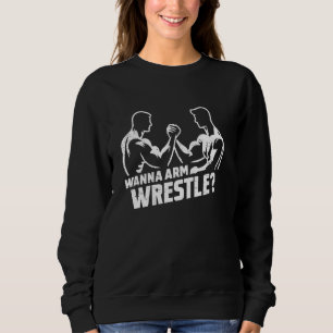 Wanna Arm Wrestle Spierkracht Uitdaging Trui