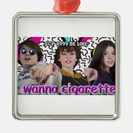 WANNA CIGARETTE? METAAL ORNAMENT (Voorkant)