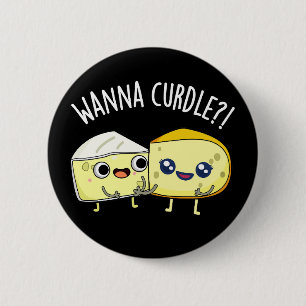 Wanna Curdle Grappige Kaas Puns Donker BG Ronde Button 5,7 Cm