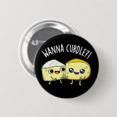 Wanna Curdle Grappige Kaas Puns Donker BG Ronde Button 5,7 Cm (Voorkant /achterkant)