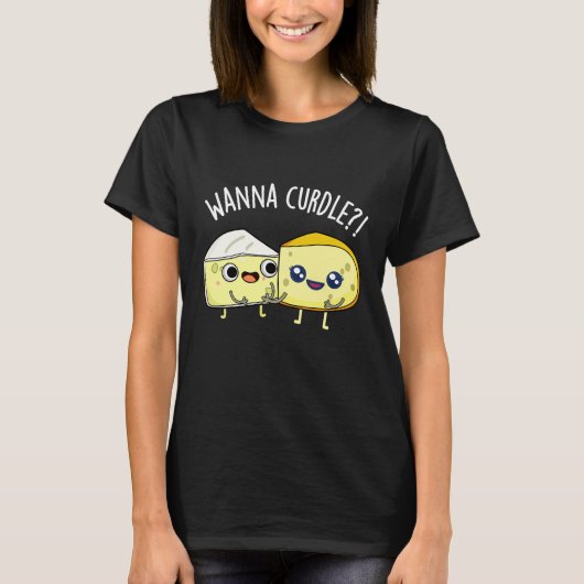 Wanna Curdle Grappige Kaas Puns Donker BG T-shirt (Voorkant)