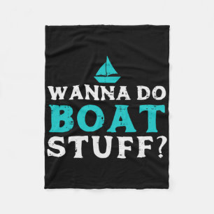 Wanna Do Boat Stuff Boater Captain Owner Crew Mann Fleece Deken