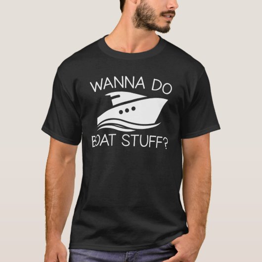 Wanna do Boat Stuff Boating Lover Gifts T-shirt (Voorkant)