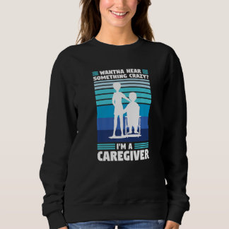 wanna hear crazy I'm a caregiver caregiving   Trui