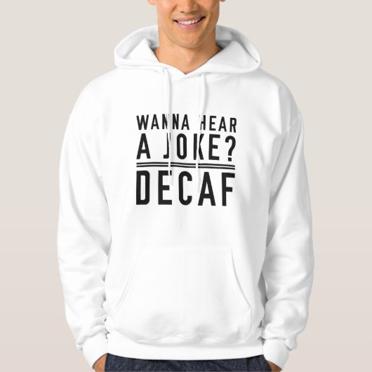 Wanna hoort een Joke Decaf Hoodie (Voorkant)