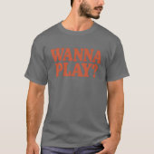 Wanna Play T-shirt (Voorkant)