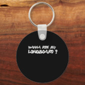 WANNA RIDE MY LONGBOARD T-shirt Sleutelhanger (Voorkant)