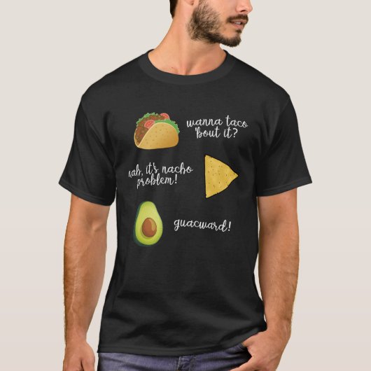 Wanna Taco Bout it Nacho Problem Guacwa T-shirt (Voorkant)