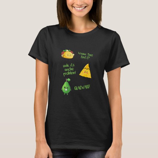 Wanna Taco Bout It Nacho Problem Guacward Avocado  T-shirt (Voorkant)