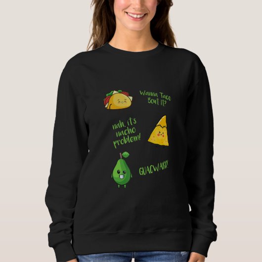 Wanna Taco Bout It Nacho Problem Guacward Avocado  Trui (Voorkant)