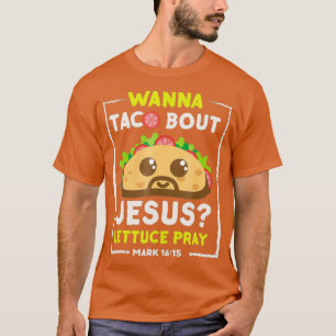 Wanna Taco Bout Jesus Fun Christelijk Pun T-shirt