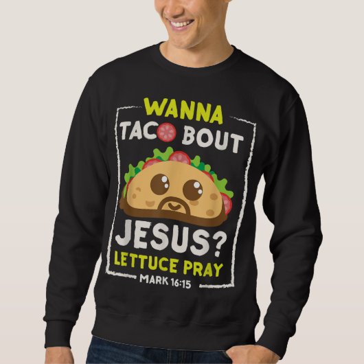 Wanna Taco Bout Jesus Fun Christelijk Pun Trui (Voorkant)