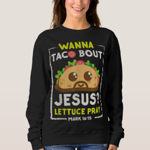 Wanna Taco Bout Jesus Fun Christelijk Pun Trui