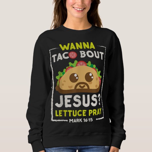 Wanna Taco Bout Jesus Fun Christelijk Pun Trui (Voorkant)