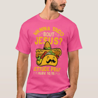Wanna Taco Bout Jesus Funny Christelijk T-shirt