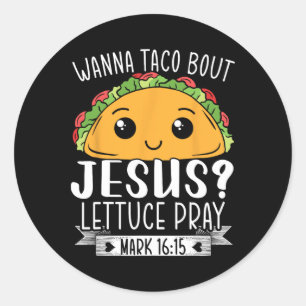Wanna Taco Bout Jesus Lettuce Mark 1615 Cinco Ronde Sticker