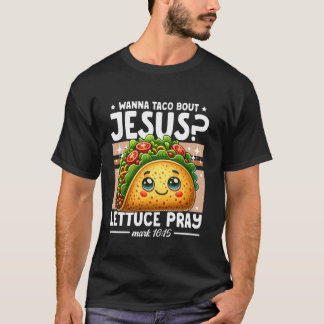 Wanna Taco Bout Jesus Lettuce Pray Cinco de Mayo C T-shirt