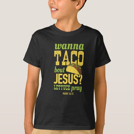 Wanna Taco Bout Jesus Lettuce Pray Religious Food T-shirt (Voorkant)