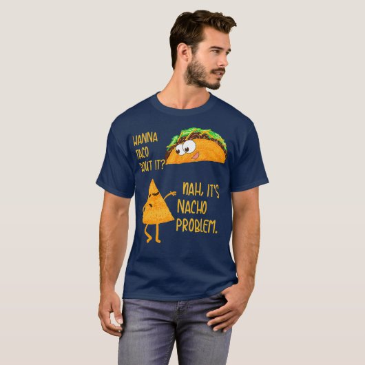 Wanna Taco over hem heen en over zijn Nacho Proble T-shirt (Voorkant volledig)