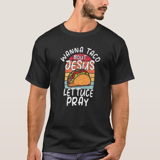 Wanna Taco over Jesus Christelijke Taco T-shirt (Voorkant)