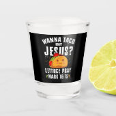 Wanna Taco Over Jesus Cinco de Mayo Christelijk Shot Glas (Voorkant)
