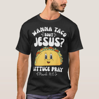 Wanna Taco Over Jezus Cinco De Mayo Vrouwen Mannen T-shirt