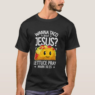 Wanna taco over Jezus sla bidden mark 16 15 T-shirt