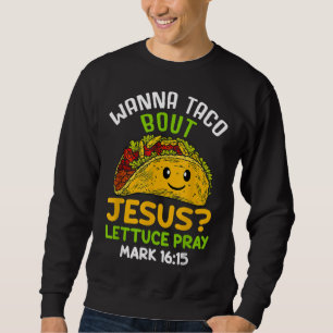 Wanna Taco Over Jezus Sla Pray Mark 16.15 Trui