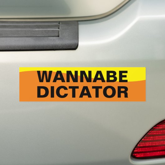 WANNABE DICTATOR BUMPERSTICKER (Op auto)