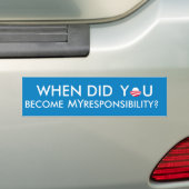 Wanneer bent u mijn verantwoordelijkheid geworden? bumpersticker (Op auto)