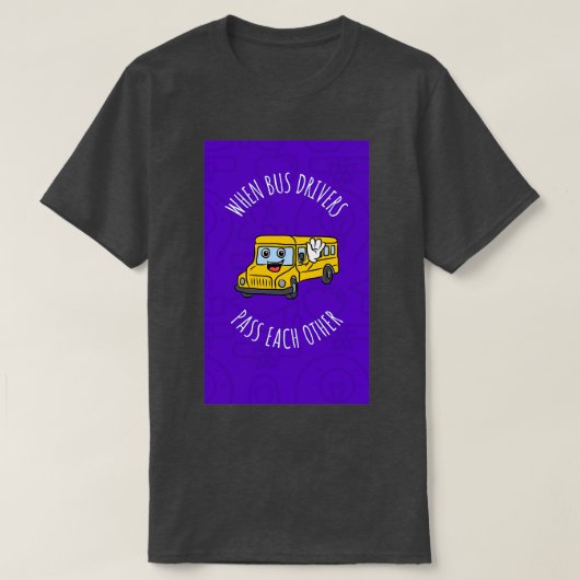 Wanneer de bestuurders van de bus elkaar overgaan t-shirt (Design voorkant)