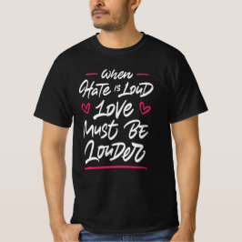 Wanneer de haat oud is, moet de liefde groter zijn t-shirt
