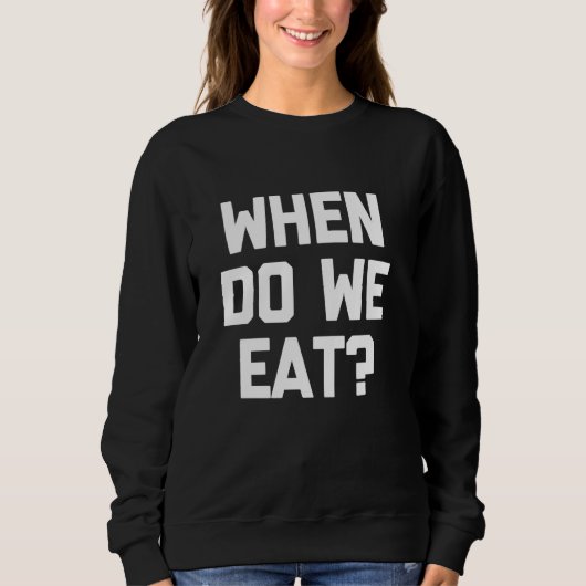 Wanneer eten we Grappig Gezegde Sarcastische Humor Trui (Voorkant)