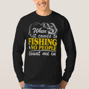 Wanneer het komt om te Gevist & geen mensen tellen T-shirt