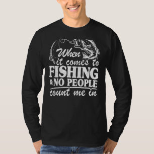 Wanneer het komt om te Gevist & geen mensen tellen T-shirt