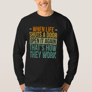 Wanneer het leven een deur sluit, opent het weer, t-shirt