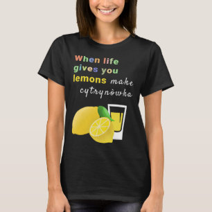 Wanneer het leven je leemons laat maken Cytrynowka T-shirt