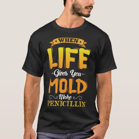 Wanneer het leven je schimmel geeft maak penicilli t-shirt (Voorkant)