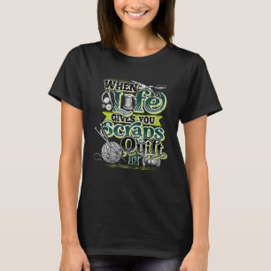 Wanneer het leven je schraapt Quilt het Quilt T-shirt