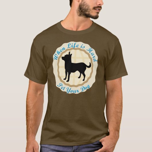 Wanneer het leven moeilijk is (Chihuahua) T-shirt (Voorkant)