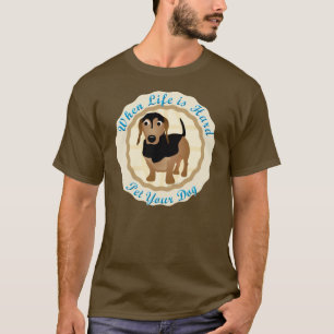 Wanneer het leven moeilijk is (Dachshund) T-shirt