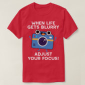 Wanneer het leven wazig wordt, stel je focus Schat T-shirt (Design voorkant)