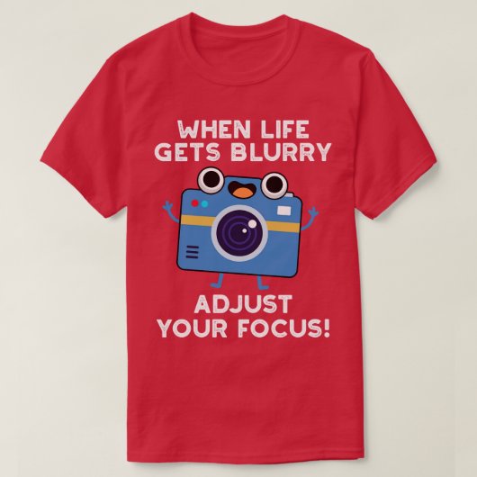Wanneer het leven wazig wordt, stel je focus Schat T-shirt (Design voorkant)